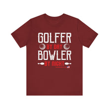 Load image into Gallery viewer, Golfer By Day Bowler By Night  (TShirt 119)