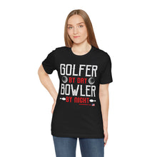 Load image into Gallery viewer, Golfer By Day Bowler By Night  (TShirt 119)
