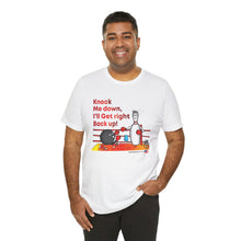 Load image into Gallery viewer, Knock Me Down I'll Get Right Back Up (Tshirt 110)
