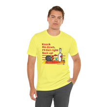 Load image into Gallery viewer, Knock Me Down I'll Get Right Back Up (Tshirt 110)