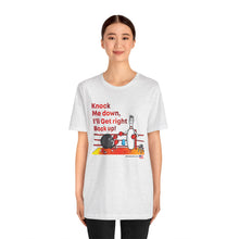 Load image into Gallery viewer, Knock Me Down I'll Get Right Back Up (Tshirt 110)