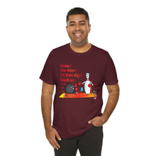Load image into Gallery viewer, Knock Me Down I'll Get Right Back Up (Tshirt 110)