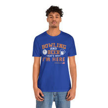 Load image into Gallery viewer, Bowling And Beer That's Why I'm Here (Tshirt 109)