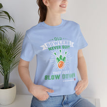 Load image into Gallery viewer, Old Bowlers Never Quit They Just Slow Down (Tshirt 108)