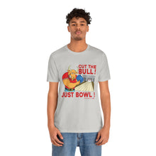 Load image into Gallery viewer, Cut The Bull Just Bowl  (T-shirt 117)