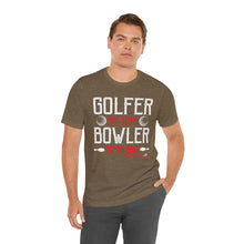 Load image into Gallery viewer, Golfer By Day Bowler By Night  (TShirt 119)