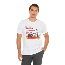 Load image into Gallery viewer, Knock Me Down I'll Get Right Back Up (Tshirt 110)