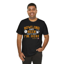 Load image into Gallery viewer, Bowling And Beer That's Why I'm Here (Tshirt 109)