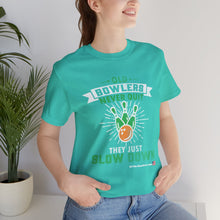 Load image into Gallery viewer, Old Bowlers Never Quit They Just Slow Down (Tshirt 108)