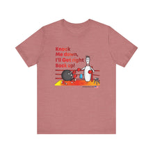 Load image into Gallery viewer, Knock Me Down I'll Get Right Back Up (Tshirt 110)