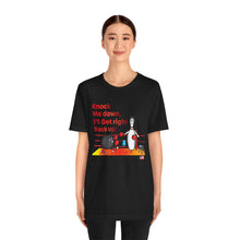 Load image into Gallery viewer, Knock Me Down I'll Get Right Back Up (Tshirt 110)