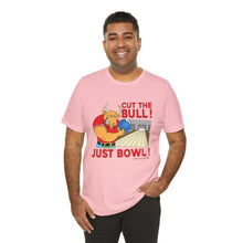 Load image into Gallery viewer, Cut The Bull Just Bowl  (T-shirt 117)