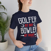 Load image into Gallery viewer, Golfer By Day Bowler By Night  (TShirt 119)