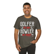 Load image into Gallery viewer, Golfer By Day Bowler By Night  (TShirt 119)