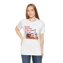Load image into Gallery viewer, Knock Me Down I'll Get Right Back Up (Tshirt 110)