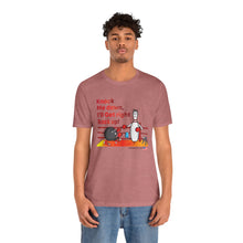 Load image into Gallery viewer, Knock Me Down I'll Get Right Back Up (Tshirt 110)