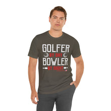 Load image into Gallery viewer, Golfer By Day Bowler By Night  (TShirt 119)