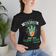 Load image into Gallery viewer, Old Bowlers Never Quit They Just Slow Down (Tshirt 108)