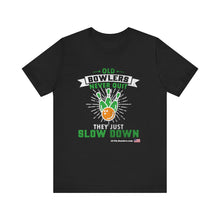 Load image into Gallery viewer, Old Bowlers Never Quit They Just Slow Down (Tshirt 108)