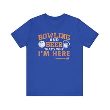 Load image into Gallery viewer, Bowling And Beer That's Why I'm Here (Tshirt 109)