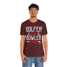 Load image into Gallery viewer, Golfer By Day Bowler By Night  (TShirt 119)