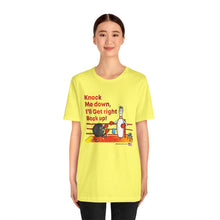 Load image into Gallery viewer, Knock Me Down I'll Get Right Back Up (Tshirt 110)