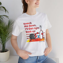 Load image into Gallery viewer, Knock Me Down I'll Get Right Back Up (Tshirt 110)