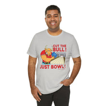 Load image into Gallery viewer, Cut The Bull Just Bowl  (T-shirt 117)