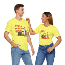 Load image into Gallery viewer, Knock Me Down I'll Get Right Back Up (Tshirt 110)
