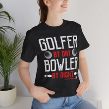 Load image into Gallery viewer, Golfer By Day Bowler By Night  (TShirt 119)