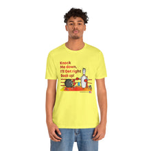 Load image into Gallery viewer, Knock Me Down I'll Get Right Back Up (Tshirt 110)