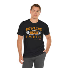 Load image into Gallery viewer, Bowling And Beer That's Why I'm Here (Tshirt 109)
