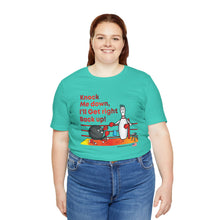 Load image into Gallery viewer, Knock Me Down I'll Get Right Back Up (Tshirt 110)