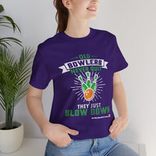 Load image into Gallery viewer, Old Bowlers Never Quit They Just Slow Down (Tshirt 108)