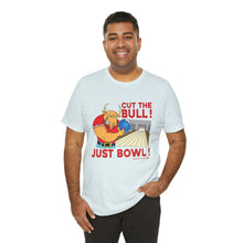 Load image into Gallery viewer, Cut The Bull Just Bowl  (T-shirt 117)